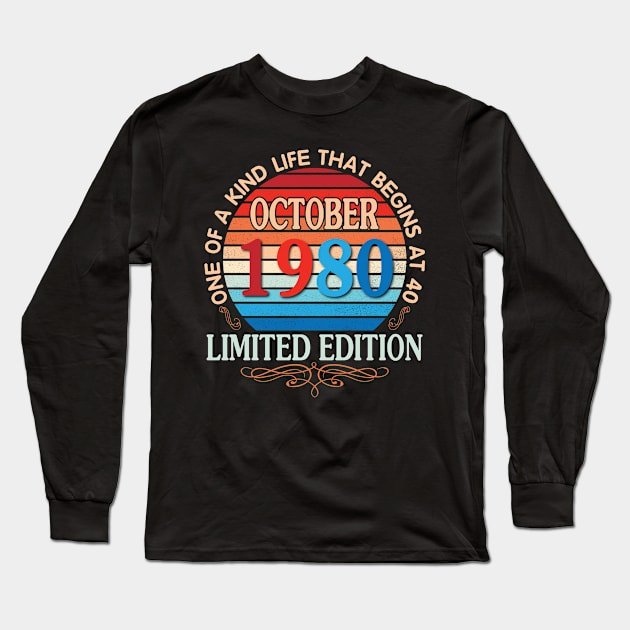 October 1980 One Of A Kind Life That Begins At 40 Years Old Limited Edition Happy Birthday To Me You Long Sleeve T-Shirt by bakhanh123